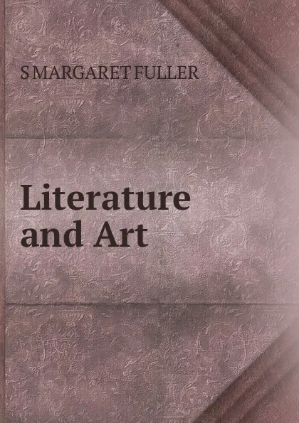 Обложка книги Literature and Art, S MARGARET FULLER