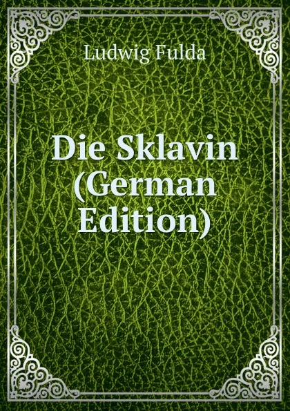 Обложка книги Die Sklavin (German Edition), Ludwig Fulda