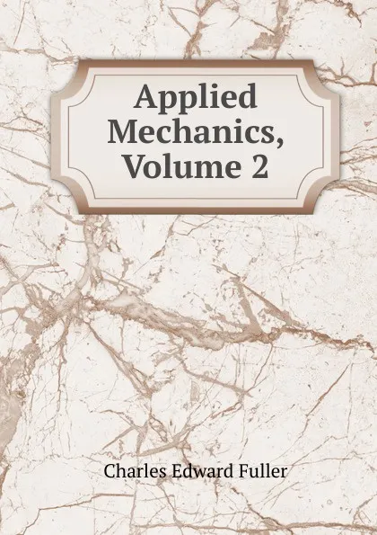 Обложка книги Applied Mechanics, Volume 2, Charles Edward Fuller