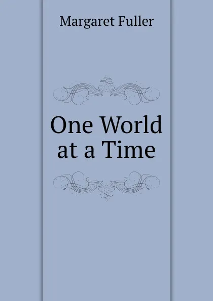 Обложка книги One World at a Time, Fuller Margaret