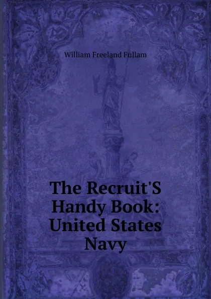 Обложка книги The Recruit.S Handy Book: United States Navy, William Freeland Fullam