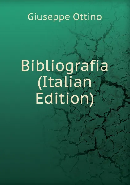 Обложка книги Bibliografia  (Italian Edition), Giuseppe Ottino