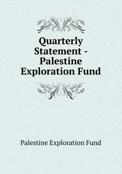 Обложка книги Quarterly Statement - Palestine Exploration Fund, Palestine exploration fund