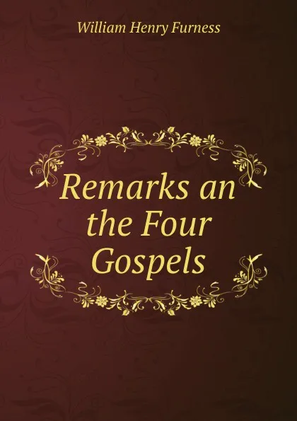 Обложка книги Remarks an the Four Gospels, William Henry Furness