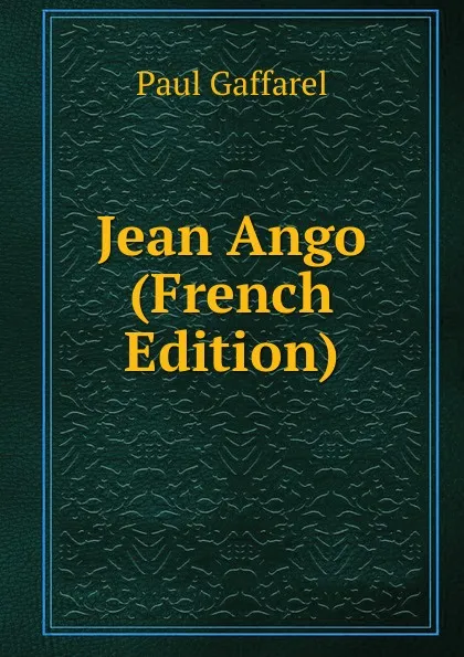 Обложка книги Jean Ango (French Edition), Paul Gaffarel