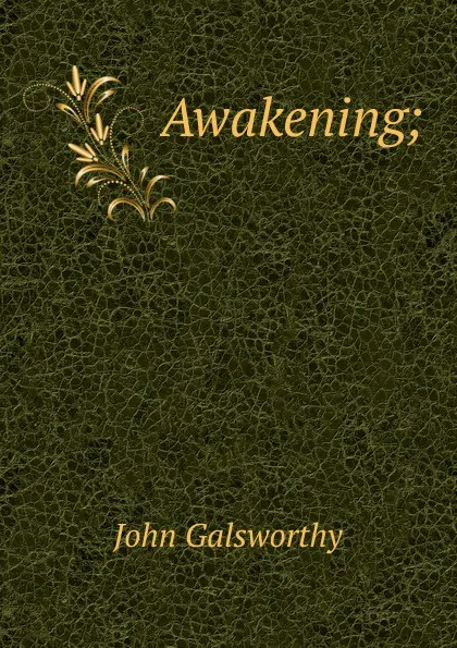 Обложка книги Awakening;, John Galsworthy