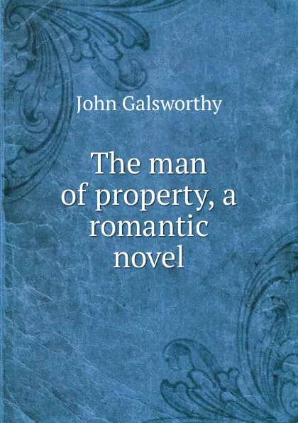 Обложка книги The man of property, a romantic novel, John Galsworthy