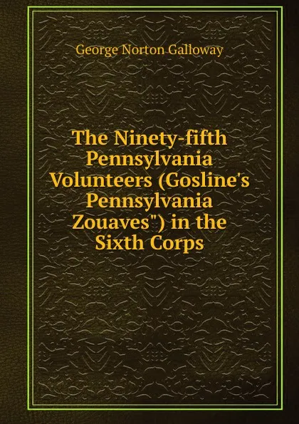 Обложка книги The Ninety-fifth Pennsylvania Volunteers (Gosline.s Pennsylvania Zouaves