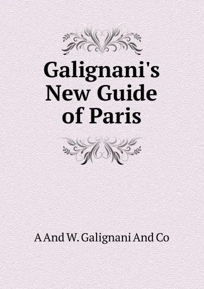 Обложка книги Galignani.s New Guide of Paris, A And W. Galignani And Co