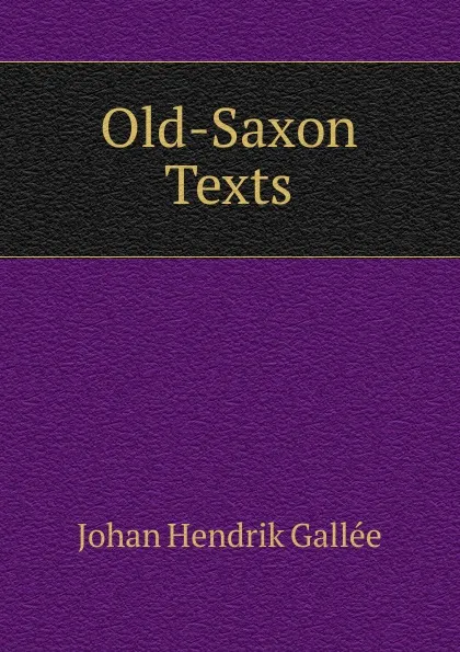 Обложка книги Old-Saxon Texts, Johan Hendrik Gallée