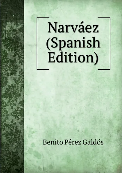 Обложка книги Narvaez (Spanish Edition), Benito Pérez Galdós