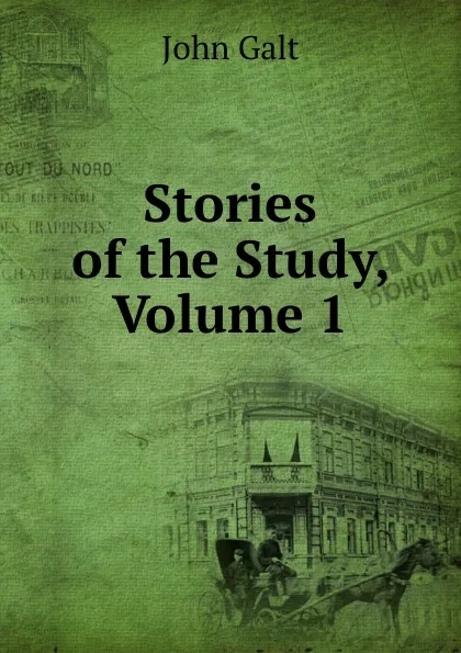 Обложка книги Stories of the Study, Volume 1, Galt John