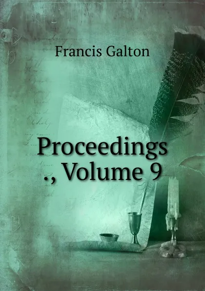 Обложка книги Proceedings ., Volume 9, Galton Francis