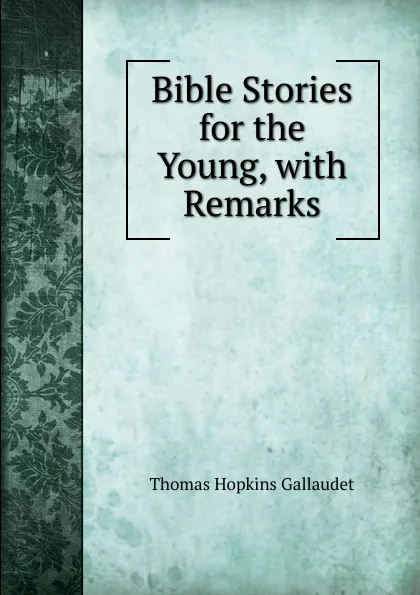 Обложка книги Bible Stories for the Young, with Remarks, Thomas Hopkins Gallaudet