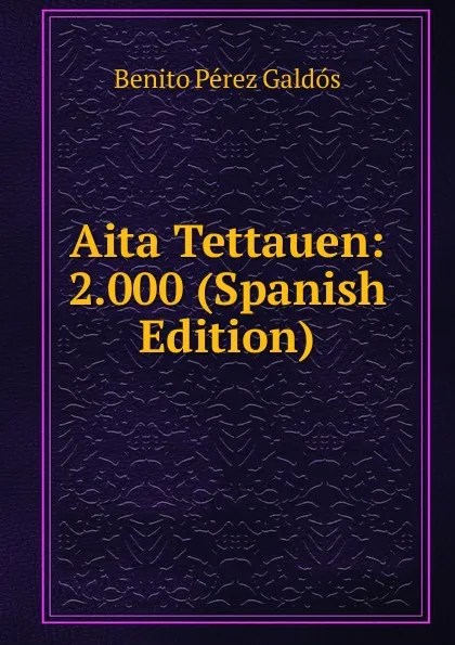 Обложка книги Aita Tettauen: 2.000 (Spanish Edition), Benito Pérez Galdós