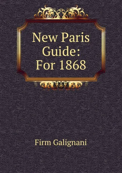 Обложка книги New Paris Guide: For 1868, Firm Galignani