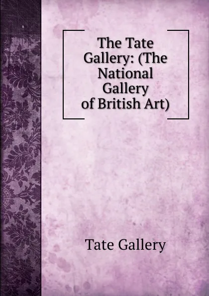 Обложка книги The Tate Gallery: (The National Gallery of British Art)., Tate Gallery