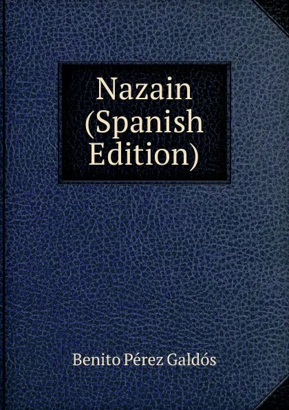 Обложка книги Nazain (Spanish Edition), Benito Pérez Galdós