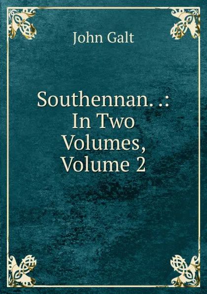 Обложка книги Southennan. .: In Two Volumes, Volume 2, Galt John