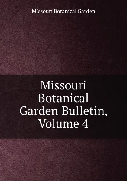 Обложка книги Missouri Botanical Garden Bulletin, Volume 4, Missouri Botanical Garden