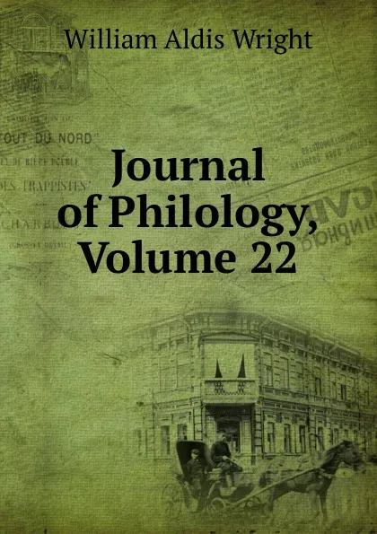 Обложка книги Journal of Philology, Volume 22, Wright William Aldis