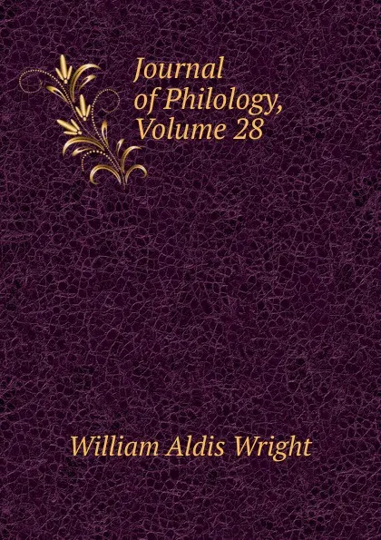 Обложка книги Journal of Philology, Volume 28, Wright William Aldis