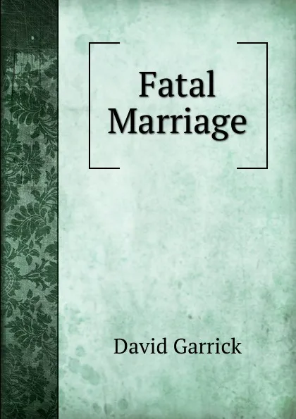 Обложка книги Fatal Marriage, David Garrick