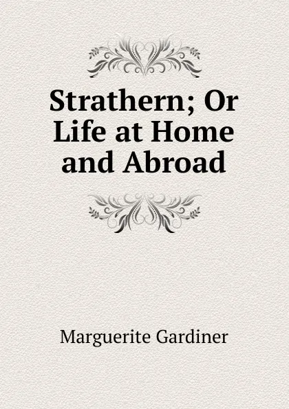 Обложка книги Strathern; Or Life at Home and Abroad, Marguerite Gardiner