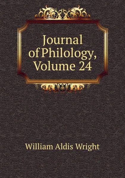 Обложка книги Journal of Philology, Volume 24, Wright William Aldis