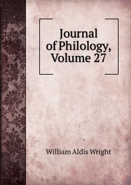 Обложка книги Journal of Philology, Volume 27, Wright William Aldis