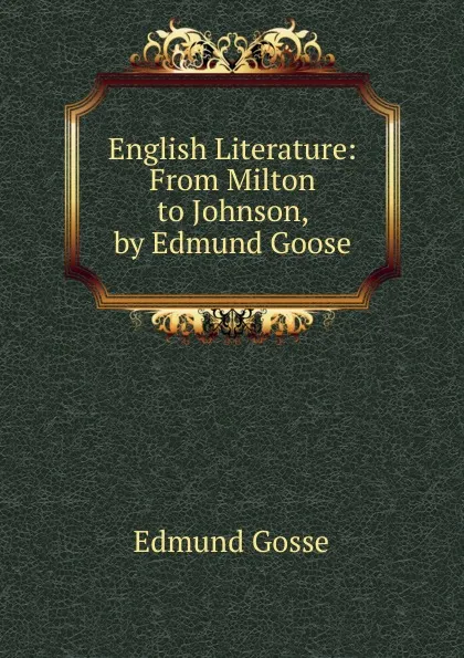 Обложка книги English Literature: From Milton to Johnson, by Edmund Goose, Edmund Gosse