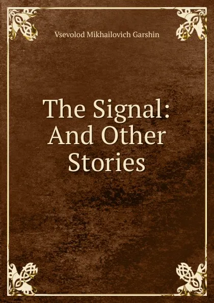 Обложка книги The Signal: And Other Stories, Vsevolod Mikhailovich Garshin