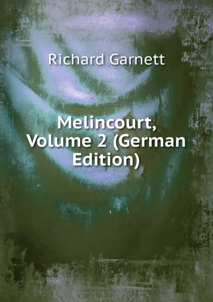 Обложка книги Melincourt, Volume 2 (German Edition), Garnett Richard