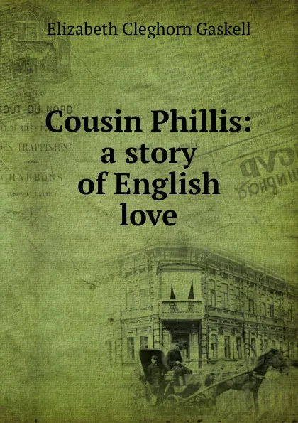 Обложка книги Cousin Phillis: a story of English love, Gaskell Elizabeth Cleghorn