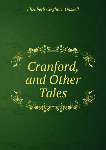 Обложка книги Cranford, and Other Tales, Gaskell Elizabeth Cleghorn