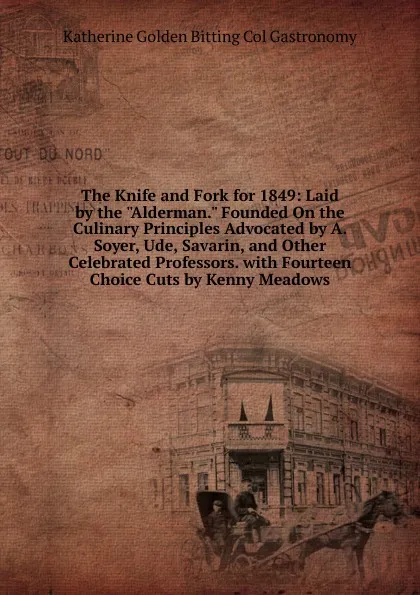 Обложка книги The Knife and Fork for 1849: Laid by the 