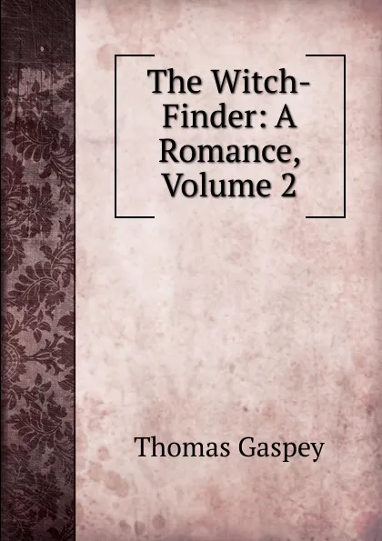 Обложка книги The Witch-Finder: A Romance, Volume 2, Thomas Gaspey