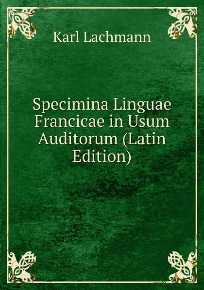 Обложка книги Specimina Linguae Francicae in Usum Auditorum (Latin Edition), Karl Lachmann