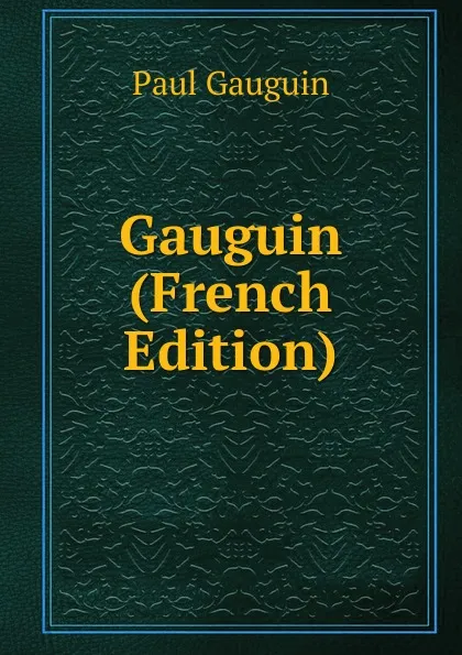 Обложка книги Gauguin (French Edition), Paul Gauguin