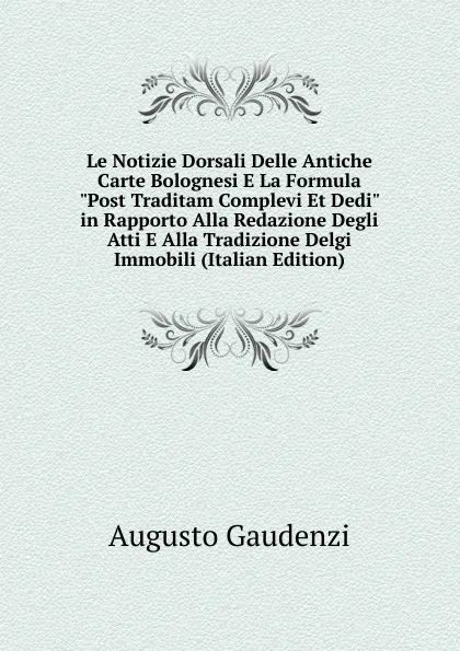 Обложка книги Le Notizie Dorsali Delle Antiche Carte Bolognesi E La Formula 