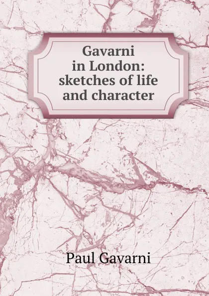 Обложка книги Gavarni in London: sketches of life and character, Paul Gavarni