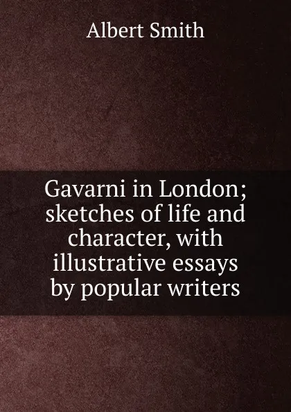 Обложка книги Gavarni in London; sketches of life and character, with illustrative essays by popular writers, Albert Smith