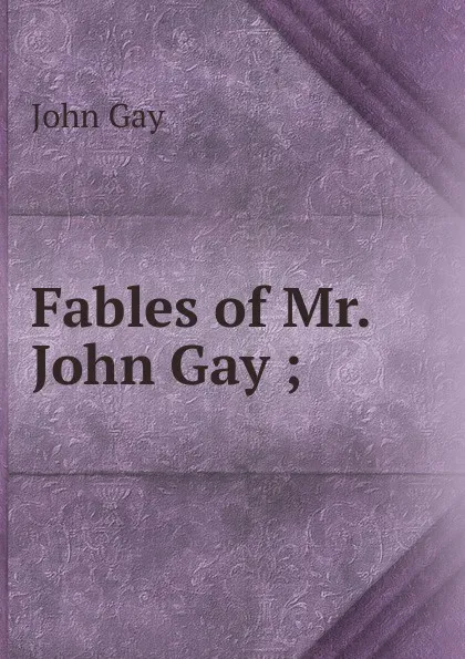 Обложка книги Fables of Mr. John Gay ;, Gay John