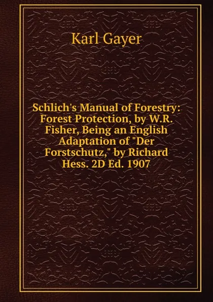 Обложка книги Schlich.s Manual of Forestry: Forest Protection, by W.R. Fisher, Being an English Adaptation of 