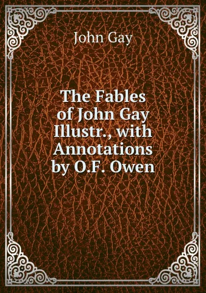 Обложка книги The Fables of John Gay Illustr., with Annotations by O.F. Owen, Gay John