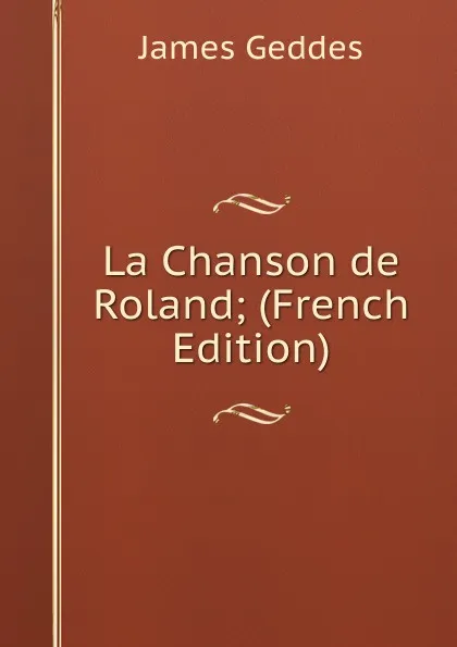 Обложка книги La Chanson de Roland; (French Edition), James Geddes