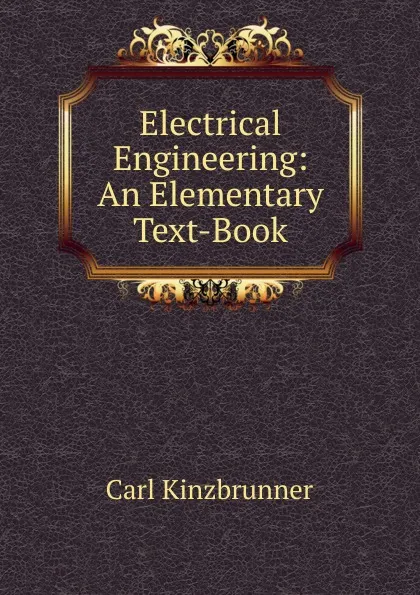 Обложка книги Electrical Engineering: An Elementary Text-Book, Carl Kinzbrunner