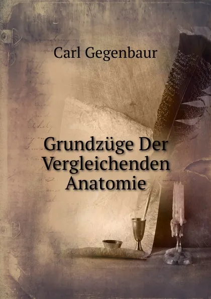 Обложка книги Grundzuge Der Vergleichenden Anatomie, Carl Gegenbaur