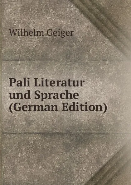 Обложка книги Pali Literatur und Sprache (German Edition), Wilhelm Geiger