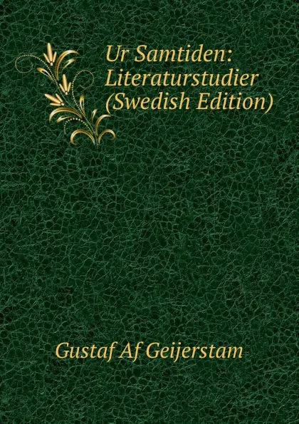 Обложка книги Ur Samtiden: Literaturstudier (Swedish Edition), Gustaf af Geijerstam